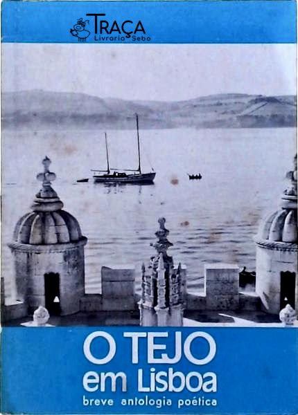 O Tejo Em Lisboa - Breve Antologia Poética