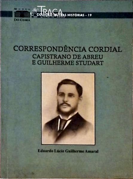 Correspondência Cordial - Capistrano De Abreu E Guilherme Studart