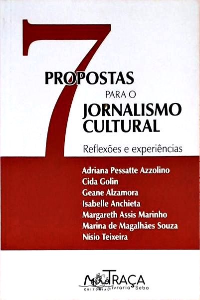 7 Propostas Para O Jornalismo Cultural - Reflexões E Experiências