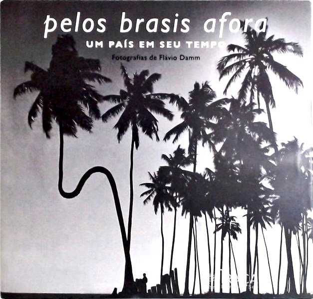Pelos Brasis Afora - Um País Em Seu Tempo