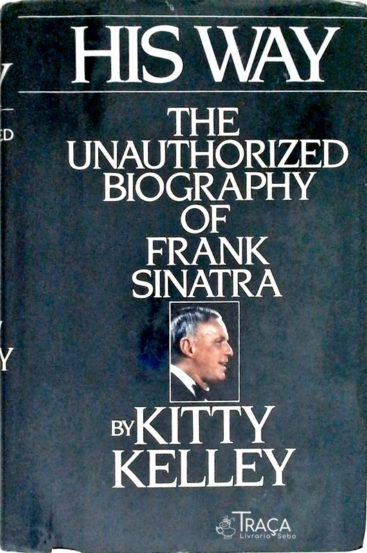 His Way - The Unauthorized Biography Of Frank Sinatra