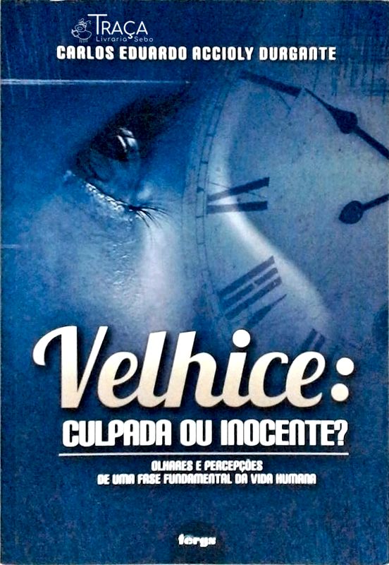 Velhice - Culpada Ou Inocente?