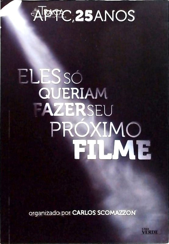 Aptc 25 Anos - Eles Só Queriam Fazer Seu Próximo Filme