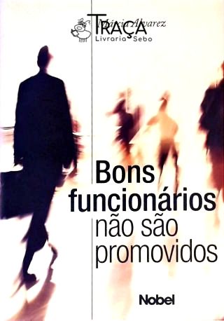 Bons Funcionários Não São Promovidos