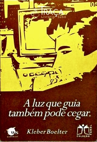 A Luz Que Guia Também Pode Cegar