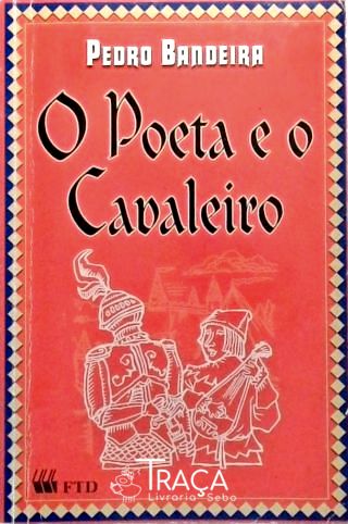 O Poeta E O Cavaleiro