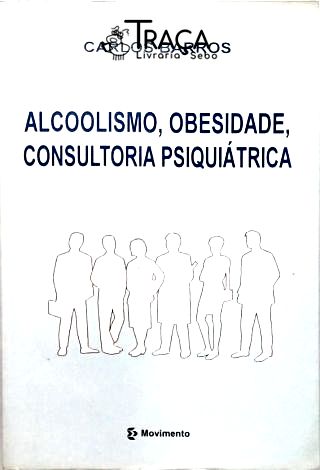 Alcoolismo, Obesidade, Consultoria Psiquiátrica