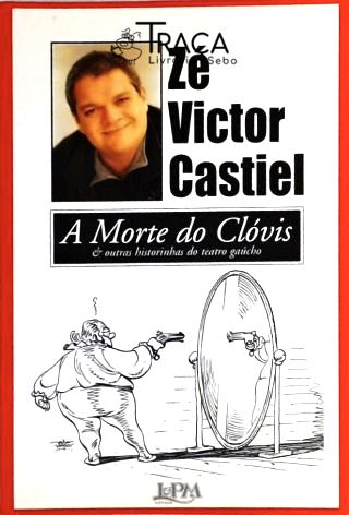 A Morte Do Clóvis e Outras Historinhas Do Teatro Gaúcho