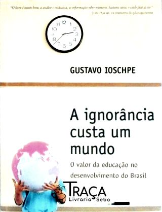 A Ignorância Custa Um Mundo