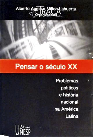 Pensar O Século XX - Problemas Políticos E História Nacional Na América Latina