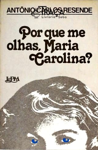 Por Que Me Olhas Maria Carolina?