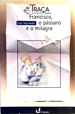 Francisco O Pássaro E O Milagre