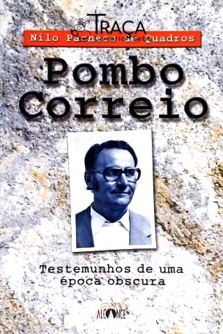 Pombo Correio - Testemunhos de Uma Época Obscura