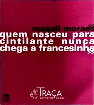 Quem Nasceu para Cintilante Nunca Chega a Francesinha