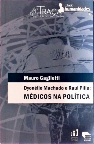 Dyonélio Machado E Raul Pilla - Médicos Na Política
