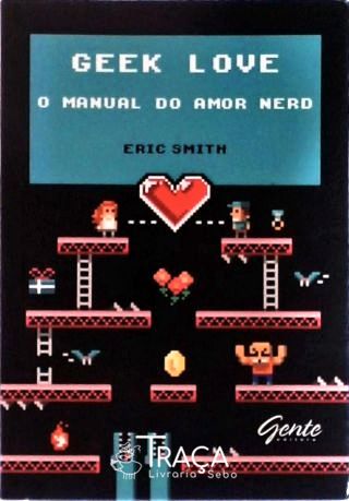 Geek Love - O Manual Do Amor Nerd