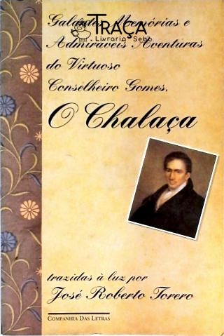 Galantes Memórias E Admiráveis Aventuras Do Virtuoso Conselheiro Gomes O Chalaça
