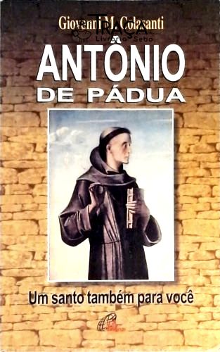 Antônio de Pádua - Um Santo Também para Você