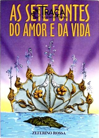 As Sete Fontes Do Amor E Da Vida