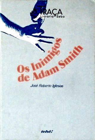 Os Inimigos de Adam Smith