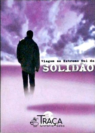 Viagem Ao Extremo Sul Da Solidão