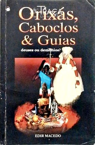 Orixás Caboclos E Guias: Deuses Ou Demonios?