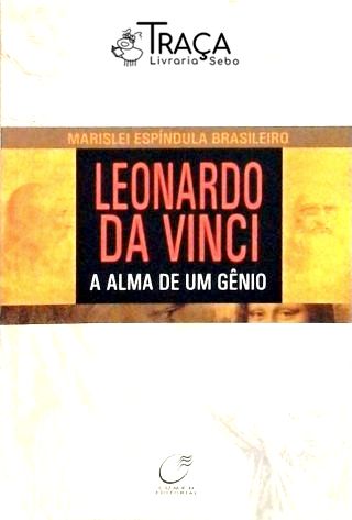 Leonardo Da Vinci - A Alma De Um Gênio