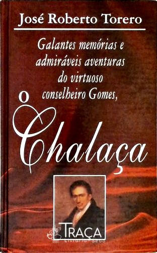 Galantes Memórias e Admiráveis Aventuras do Virtuoso Conselheiro Gomes o Chalaça