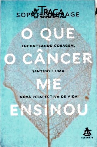 O Que o Câncer Me Ensinou