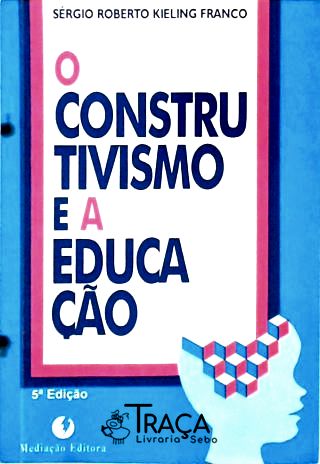 O Construtivismo e a Educação
