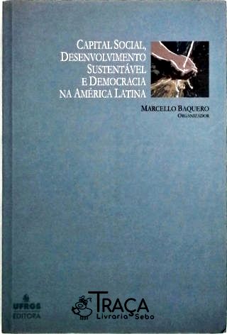 Capital Social, Desenvolvimento Sustentável e Democracia Na América Latina