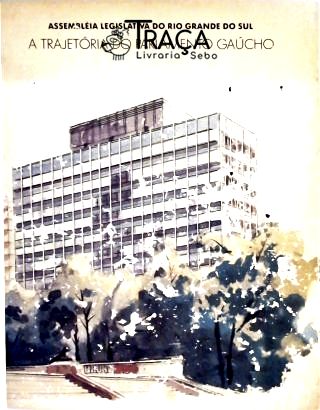 Assembléia Legislativa do Rio Grande do Sul - A Trajetória do Parlamento Gaúcho