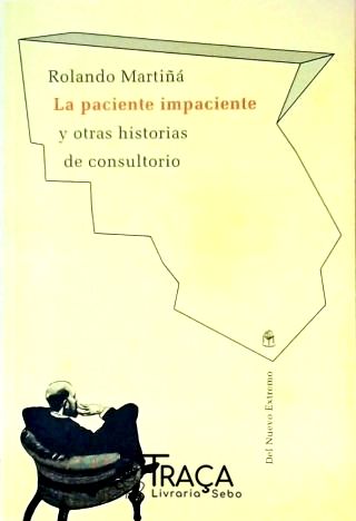 O Paciente Impaciente y Otras Historias de Consultorio