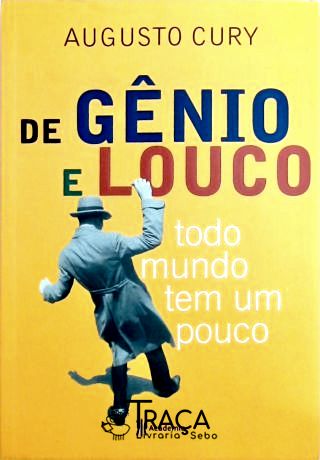 De Gênio e Louco Todo Mundo Tem Um Pouco