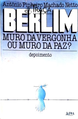 Berlim - Muro da Vergonha Ou Muro da Paz?