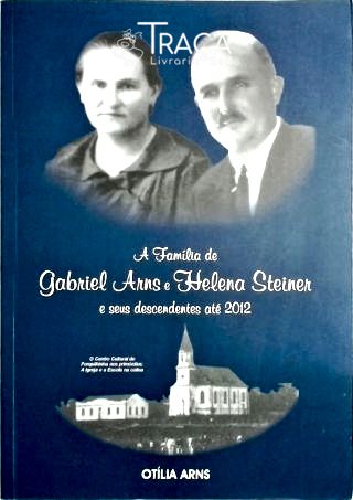 A Família de Gabriel Arns e Helena Steiner e Seus Descendentes Até 2012