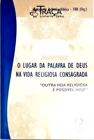 O Lugar da Palavra de Deus Na Vida Religiosa Consagrada
