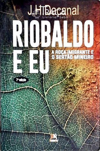 Riobaldo e Eu - a Roça Imigrante e o Sertão Mineiro