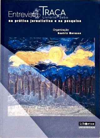 Entrevista Na Prática Jornalística e Na Pesquisa