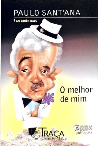O Melhor De Mim - 64 Crônicas