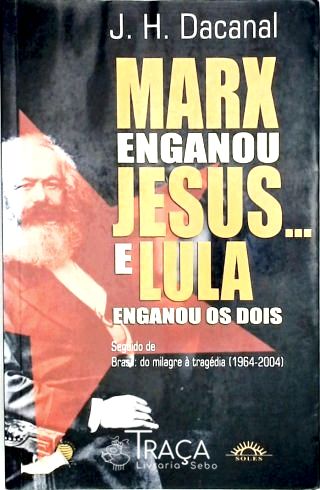 Marx Enganou Jesus e Lula Enganou os Dois