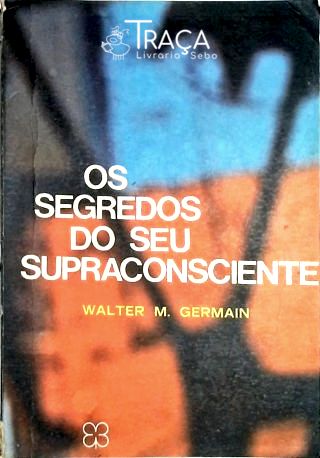 Os Segredos do Seu Supraconsciente