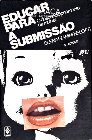 Educar Para A Submissão - O Descondicionamento Da Mulher