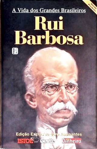 A Vida Dos Grandes Brasileiros - Rui Barbosa