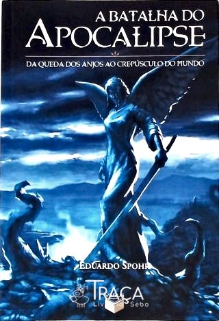 A Batalha do Apocalipse - da Queda dos Anjos Ao Crepúsculo do Mundo