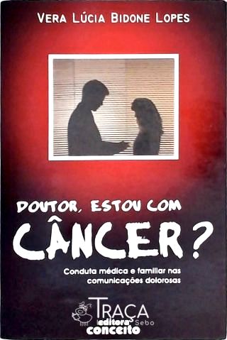 Doutor, Estou com Câncer?