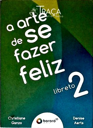 A Arte De Se Fazer Feliz - Vol. 2