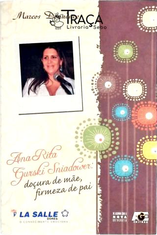 Ana Rita Gurski Sniadower - Doçura de Mãe, Firmeza de Pai