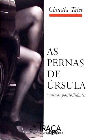 As Pernas De Úrsula E Outras Possibilidades