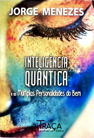 Inteligência Quântica E As Múltiplas Personalidades Do Bem